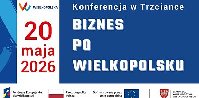 Trzcianka: Konferencja "Biznes po Wielkopolsku". Trwają zapisy